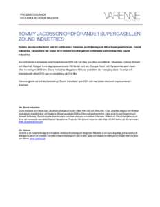 PRESSMEDDELANDE STOCKHOLM, DEN 28 MAJ 2014 TOMMY JACOBSON ORDFÖRANDE I SUPERGASELLEN ZOUND INDUSTRIES Tommy Jacobson har blivit vald till ordförande i Varennes portföljbolag och tillika Supergasellvinnare, Zound