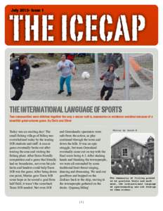 THE ICECAP July[removed]Issue 1 THE INTERNATIONAL LANGUAGE OF SPORTS Two communities were stitched together the way a soccer ball is, boundaries in existence vanished because of a beautiful good natured game. By Chris and 