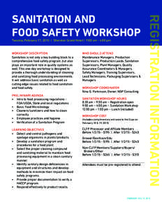 Tuesday, February 17, 2015 | Sheraton Grand Hotel | 9:00 am - 4:00 pm  WORKSHOP DESCRIPTION Sanitation is not only a key building block to a comprehensive food safety program, but also plays an important role in quality 