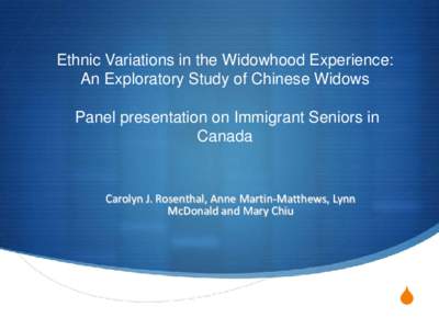 Ethnic Variations in the Widowhood Experience: An Exploratory Study of Chinese Widows Panel presentation on Immigrant Seniors in Canada  Carolyn J. Rosenthal, Anne Martin-Matthews, Lynn