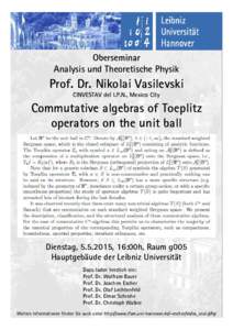 Oberseminar Analysis und Theoretische Physik Prof. Dr. Nikolai Vasilevski CINVESTAV del I.P.N., Mexico City