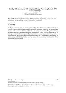 Intelligent Tacheometry with Integrated Image Processing Instead of 3D Laser Scanning? Michael SCHERER, Germany Key words: Positioning; Laser scanning; Photogrammetry; Engineering survey; Low cost technology; Architectur