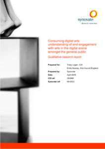 Consuming digital arts: understanding of and engagement with arts in the digital arena amongst the general public Qualitative research report Prepared for: