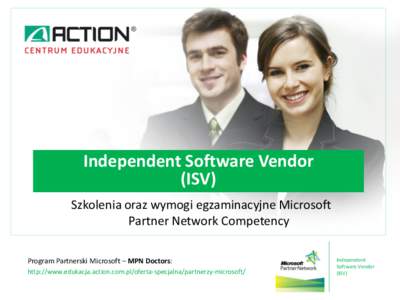 Independent Software Vendor (ISV) Szkolenia oraz wymogi egzaminacyjne Microsoft Partner Network Competency Program Partnerski Microsoft – MPN Doctors: http://www.edukacja.action.com.pl/oferta-specjalna/partnerzy-micros