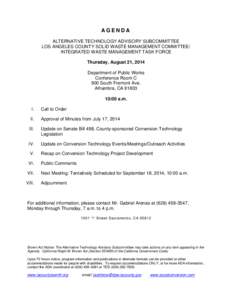 AGENDA ALTERNATIVE TECHNOLOGY ADVISORY SUBCOMMITTEE LOS ANGELES COUNTY SOLID WASTE MANAGEMENT COMMITTEE/ INTEGRATED WASTE MANAGEMENT TASK FORCE Thursday, August 21, 2014 Department of Public Works