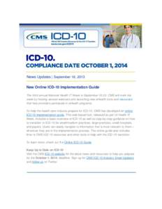 News Updates | September 18, 2013 New Online ICD-10 Implementation Guide The third annual National Health IT Week is SeptemberCMS will mark the week by hosting several webinars and launching new eHealth tools and