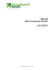 TECHNICAL REPORT  TR-115 VDSL2 Functionality Test Plan Issue: 1 Corrigendum 2 Issue Date: February 2011