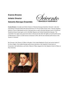 Evanne Browne Artistic Director Seicento Baroque Ensemble Evanne Browne is Founder and Artistic Director of Seicento Baroque Ensemble, Colorado’s only choir specializing in the historically-informed performance of 17th