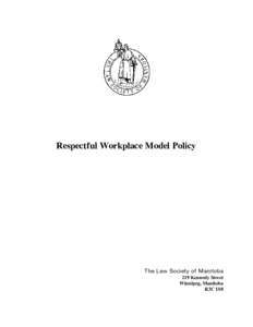 Respectful Workplace Model Policy  The Law Society of Manitoba 219 Kennedy Street Winnipeg, Manitoba R3C 1S8
