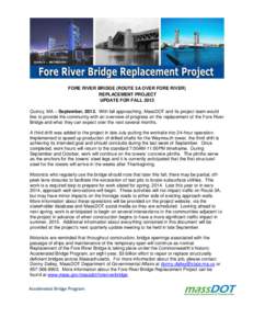 FORE RIVER BRIDGE (ROUTE 3A OVER FORE RIVER) REPLACEMENT PROJECT UPDATE FOR FALL 2013 Quincy, MA – September, 2013. With fall approaching, MassDOT and its project team would like to provide the community with an overvi