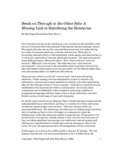 Break on Through to the Other Side: A Missing Link in Redefining the Enterprise By John Hagel III and John Seely Brown Over the past year, just as the initial hype over e-commerce has subsided, a new chorus of promises a