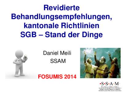 Revidierte Behandlungsempfehlungen, kantonale Richtlinien SGB – Stand der Dinge Daniel Meili SSAM