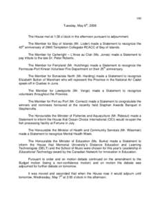 100 Tuesday, May 6th, 2008 The House met at 1:30 o’clock in the afternoon pursuant to adjournment. The Member for Bay of Islands (Mr. Loder) made a Statement to recognize the 40 anniversary of 2840 Templeton Collegiate