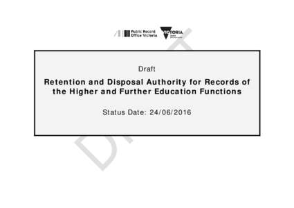 Draft  Retention and Disposal Authority for Records of the Higher and Further Education Functions Status Date: 