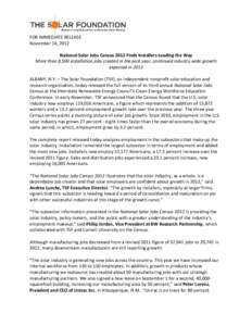 FOR IMMEDIATE RELEASE November 14, 2012 National Solar Jobs Census 2012 Finds Installers Leading the Way More than 8,500 installation jobs created in the past year, continued industry wide growth expected in 2013 ALBANY,