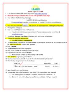 How to Log In To LEARN 1. If you are not on the LEARN Home Page, Go to www.aafprs-learn.org 2. Please do not log in until step 7 as you will end up on the wrong page. 3. You will see the following message:  AAFPRS 2016 A