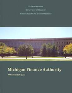 STATE OF MICHIGAN DEPARTMENT OF TREASURY BUREAU OF STATE AND AUTHORITY FINANCE Michigan Finance Authority Annual Report 2011