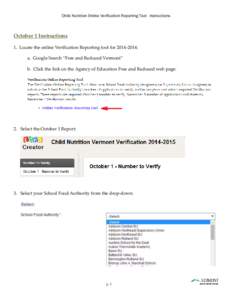 Child Nutrition Online Verification Reporting Tool - Instructions  October 1 Instructions 1. Locate the online Verification Reporting tool for[removed]: a. Google Search “Free and Reduced Vermont” b. Click the link 