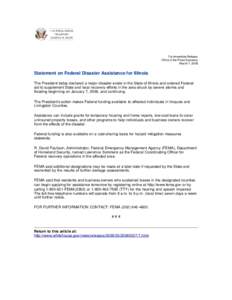 For Immediate Release Office of the Press Secretary March 7, 2008 Statement on Federal Disaster Assistance for Illinois The President today declared a major disaster exists in the State of Illinois and ordered Federal