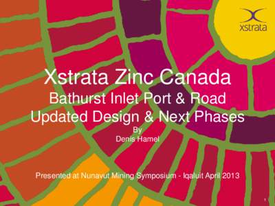 Xstrata Zinc Canada Bathurst Inlet Port & Road Updated Design & Next Phases By Denis Hamel