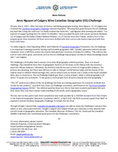 News Release    Anzo Nguyen of Calgary Wins Canadian Geographic (CG) Challenge  Ottawa, May 4, 2015 – After two days of intense, nail‐biting geography testing, Anzo Nguyen, 15, of Calgary