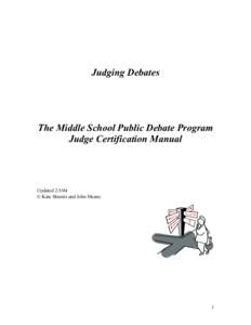 Judging Debates  The Middle School Public Debate Program Judge Certification Manual  Updated[removed]