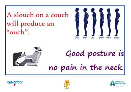 A slouch on a couch will produce an “ouch”. Good posture is no pain in the neck.