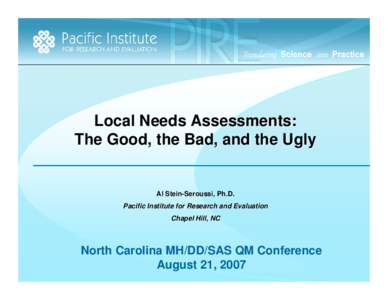 Local Needs Assessments: The Good, the Bad, and the Ugly Al Stein-Seroussi, Ph.D. Pacific Institute for Research and Evaluation Chapel Hill, NC