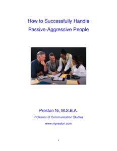 How to Successfully Handle Passive-Aggressive People Preston Ni, M.S.B.A. Professor of Communication Studies www.nipreston.com