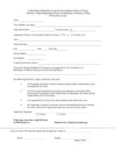 United States Bankruptcy Court for the Southern District of Texas Attorney/ Trustee Registration Form for Bankruptcy Electronic Filing (Please print or type) Date: First/ Middle/ Last name: