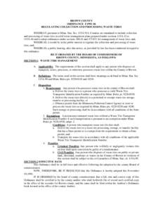 BROWN COUNTY ORDINANCE # REGULATING COLLECTION AND PROCESSING WASTE TIRES WHEREAS ,pursuant to Minn. Stat. Sec. 115A.914, Counties are mandated to include collection and processing of waste tires in solid waste m