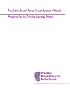 Facilitated Expert Focus Group Summary Report: Prepared for the Training Strategy Project Child Care Human Resources Sector Council