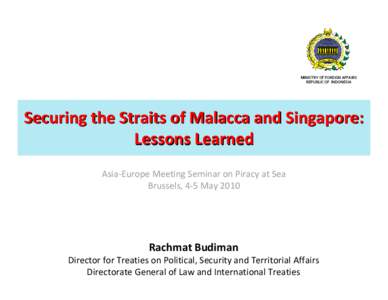 Law of the sea / Piracy / Indonesia–Malaysia border / Indonesia–Thailand border / Strait of Malacca / United Nations Convention on the Law of the Sea / Maritime Security Regimes / Singapore / Ministry of Foreign Affairs / Political geography / International relations / Government