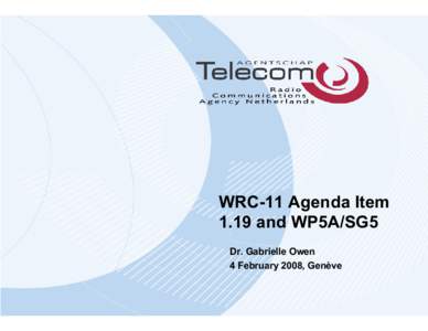 WRC-11 Agenda Item 1.19 and WP5A/SG5 Dr. Gabrielle Owen 4 February 2008, Genève  WRC-11 agenda item 1.19