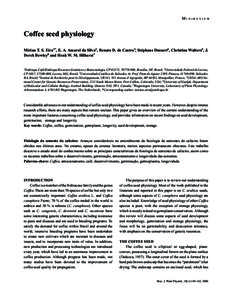 MINIREVIEW  Coffee seed physiology Mirian T. S. Eira1*, E. A. Amaral da Silva2, Renato D. de Castro3, Stéphane Dussert4, Christina Walters5, J. Derek Bewley6 and Henk W. M. Hilhorst7