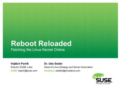 Reboot Reloaded Patching the Linux Kernel Online Vojtěch Pavlík  Dr. Udo Seidel