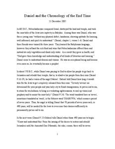 Daniel and the Chronology of the End Time 21 December 2005 In 605 B.C., Nebuchadnezzar conquered Israel, destroyed the land and temple, and took the most able of the Jews into captivity in Babylon. Among these was Daniel