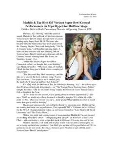 For Immediate Release January 23, 2015 Maddie & Tae Kick Off Verizon Super Bowl Central Performances on Pepsi Hyped for Halftime Stage Golden Girls to Rock Downtown Phoenix in Opening Concert 1/28