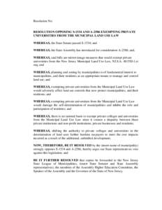 Resolution No:  RESOLUTION OPPOSING S-1534 AND A-2586 EXEMPTING PRIVATE UNIVERSITIES FROM THE MUNICIPAL LAND USE LAW WHEREAS, the State Senate passed S-1534; and WHEREAS, the State Assembly has introduced for considerati