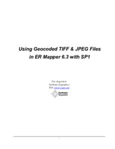 Using Geocoded TIFF & JPEG Files in ER Mapper 6.3 with SP1 Eric Augenstein Earthstar Geographics Web: www.es-geo.com