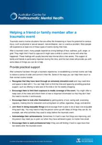 Helping a friend or family member after a traumatic event Traumatic events involve situations that are either life-threatening or have the potential for serious injury, such as physical or sexual assault, natural disaste