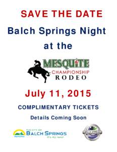 SAVE THE DATE Balch Springs Night at the July 11, 2015 COMPLIMENTARY TICKETS