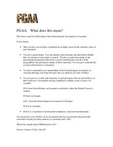 FGAA. What does this mean? The letters stand for Fellowship of the Gemmological Association of Australia. It also means: •  That you have successfully completed an in depth course in the scientific study of