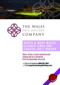 SOUTH & WEST WALES CLASSIC LINKS AND C O A S TA L G O L F B R E A K S Value, choice, a warm welcome and coastal golf as it should be… from the specialists who care