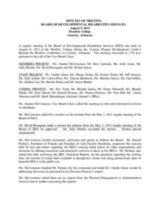 MINUTES OF MEETING BOARD OF DEVELOPMENTAL DISABILITIES SERVICES August 9, 2012 Hendrix College Conway, Arkansas A regular meeting of the Board of Developmental Disabilities Services (DDS) was held on