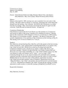 Commission on Aging Minutes of the Meeting May 18, 2009 Present: Chair Christine Robertson; Kathy Brennan; Marion Freer; Alice Kenny; Mary Morrisroe; Mary Ann O’Grady; Sheila Silverman; Eileen Wilson Minutes