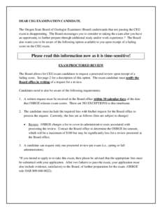 DEAR CEG EXAMINATION CANDIDATE, The Oregon State Board of Geologist Examiners (Board) understands that not passing the CEG exam is disappointing. The Board encourages you to consider re-taking the exam after you have an 