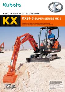 K U B O TA C O M PA C T E X C AVAT O R  KX KX91- 3 SUPER SERIES MK 2 The KX91-3S2 takes you to a new level of performance,