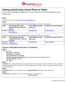 Getting started using a Smart Phone or Tablet You can use OneClickdigitals mobile apps to borrow and enjoy eBooks and audiobooks on your mobile device. Step 1 Create an account online at http://lincolnil.oneclickdigital.