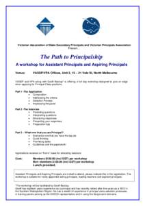 Victorian Association of State Secondary Principals and Victorian Principals Association Present… The Path to Principalship A workshop for Assistant Principals and Aspiring Principals Venue: